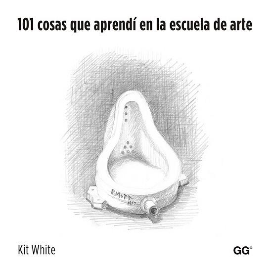 101 COSAS QUE APRENDI EN LA ESCUELA DE ARTE REF OG1412 | 9788425225970 | WHITE, KIT