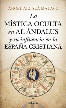 MISTICDA OCULTA EN AL ANDALUS Y SU INFLUENCIA EN LA ESPAÑA CRISTIANA. LA | 9788417418809 | ALCALA MALAVE, ANGEL