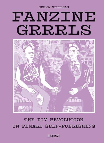 FANZINE GRRRLS THE DIY REVOLUTION IN FEMALE SELF PUBLISHING (0M1815) | 9788416500802 | VILLEGAS, GEMMA