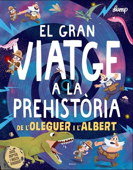 GRAN VIATGE A LA PREHISTORIA DE L'OLEGUER I L'ALBERT, EL | 9788447937615 | LOMP, STEPHAN