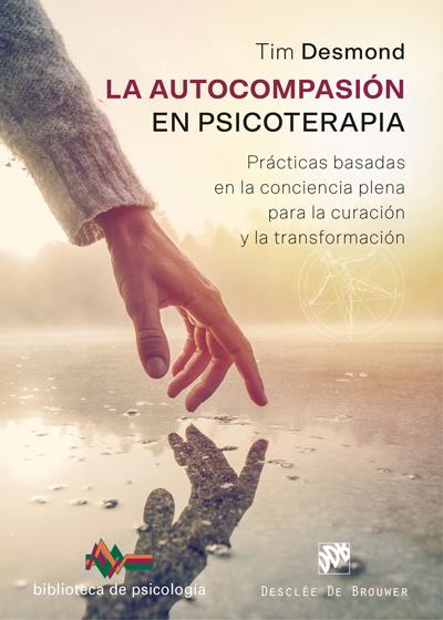 AUTOCOMPASION EN PSICOTERAPIA, LA (PRACTICAS BASADAS EN LA CONCIENCIA PLENA PARA LA CURACION Y LA TRANSFORMACION) | 9788433030061 | DESMOND, TIM