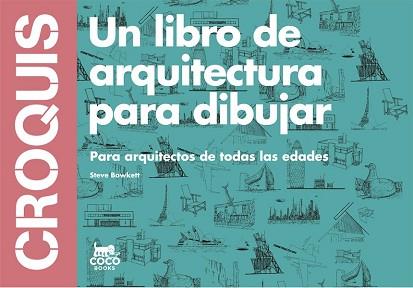 CROQUIS UN LIBRO DE ARQUITECTURA PARA DIBUJAR CC1406 | 9788494165221 | BOWKETT, STEVE