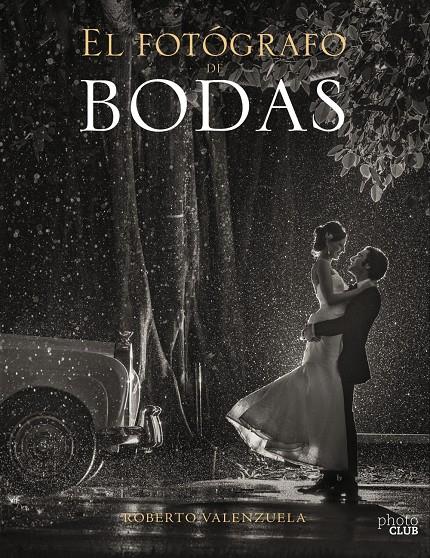 FOTOGRAFO DE BODAS HISTORIAS CONTADAS A TRAVES DE LA CAMARA, EL  | 9788441540279 | VALENZUELA, ROBERTO