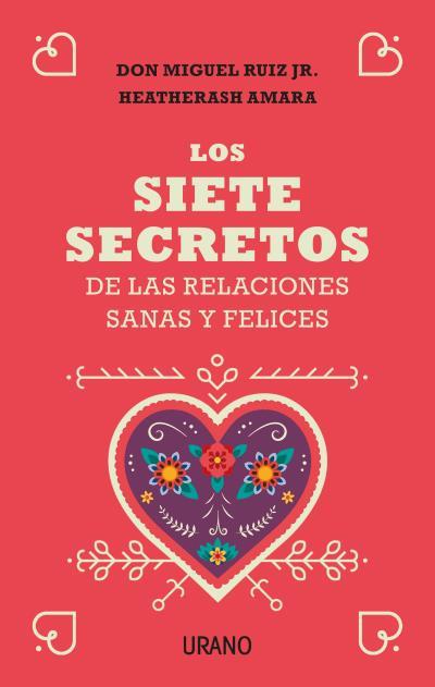 SIETE SECRETOS DE LAS RELACIONES SANAS Y FELICES, LOS  | 9788416720651 | RUIZ JR., MIGUEL / AMARA, HEATHERASH