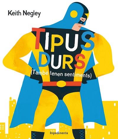 TIPUS DURS    TAMBE TENEN SENTIMENTS) | 9788416542284 | NEGLEY, KEITH