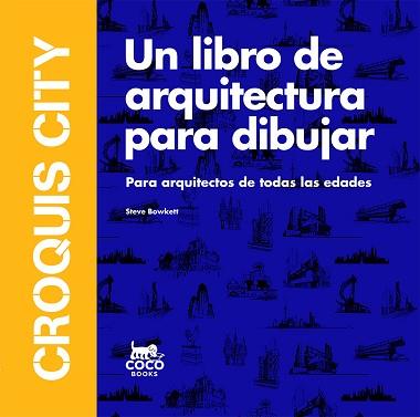 CROQUIS CITY (REF CC1702) UN LIBRO DE ARQUITECTURA PARA DIBUJAR | 9788494516740 | BOWKETT, STEVE