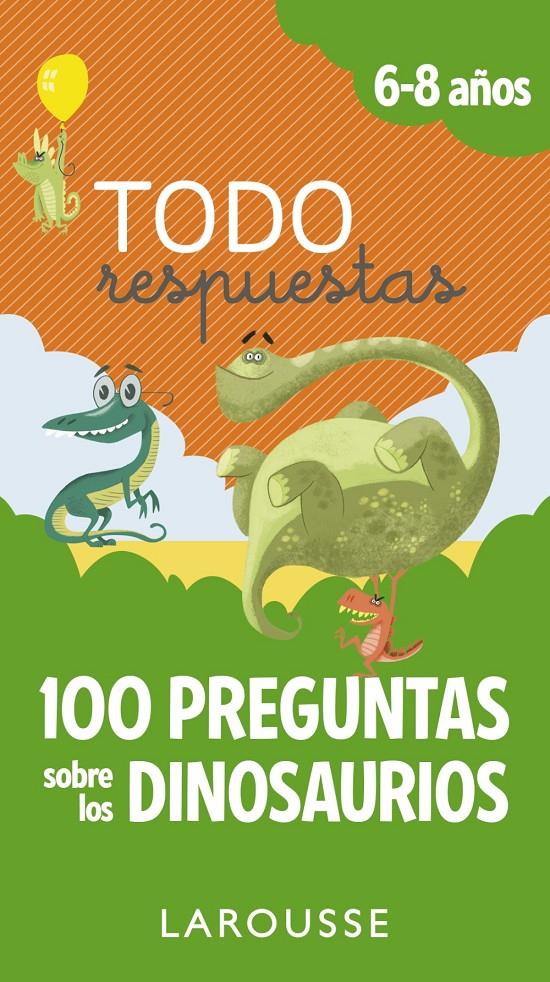 TODO RESPUESTAS 100 PREGUNTAS SOBRE LOS DINOSAURIOS 6-8 AÑOS | 9788417273866 | LAROUSSE EDITORIAL