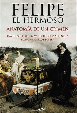 FELIPE EL HERMOSO ANATOMIA DE UN CRIMEN | 9788441537125 | BOTELLO MENDEZ, DAVID/RODRIGUEZ ALBENDEA, JOSE MARIA