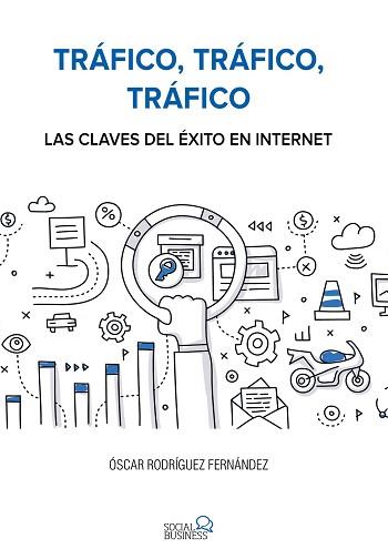 TRAFICO, TRAFICO, TRAFICO  LAS CLAVES DEL EXITO EN INTERNET | 9788441538979 | RODRIGUEZ FERNANDEZ, OSCAR