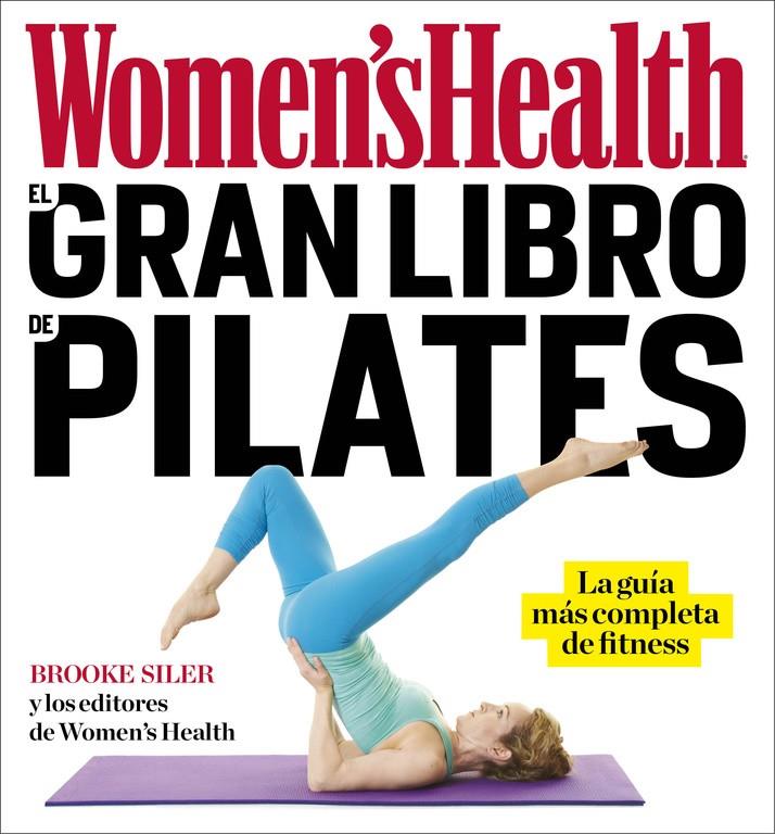 GRAN LIBRO DE PILATES (WOMEN'S HEALTH), EL  | 9788416449842 | WOMEN'S HEALTH/BROOK SILER