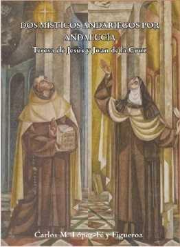 DOS MISTICOS ANDARIEGOS TERESA DE JESUS Y JUAN DE LA CRUZ | 9788415969501 | LOPEZ FE Y FIGUEROA, CARLOS MARIA