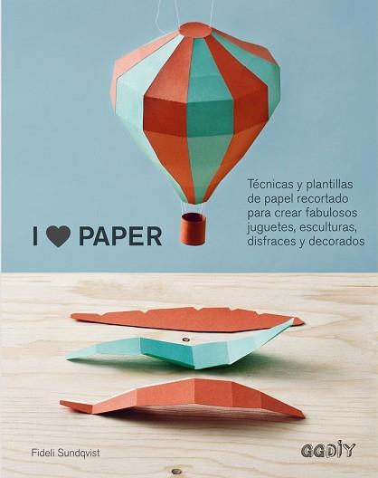 I LOVE PAPER  REF.0G1564 | 9788425228575 | SUNDQVIST, FIDELI