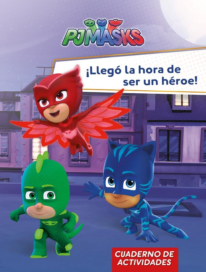 LLEGO LA HORA DE SER UN HEROE! (PJ MASKS. ACTIVIDADES) | 9788448849559