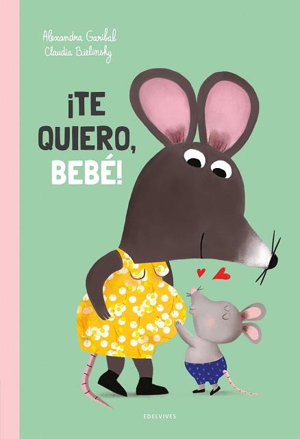 TE QUIERO, BEBE | 9788414060506 | GARIBAL, ALEXANDRA