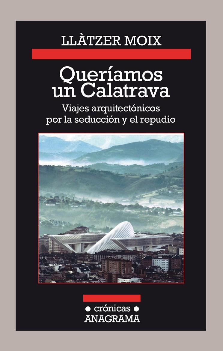 QUERIAMOS UN CALATRAVA. VIAJES ARQUITECTONICOS POR LA SEDUCCION Y EL REPUDIO | 9788433926142 | MOIX, LLATZER