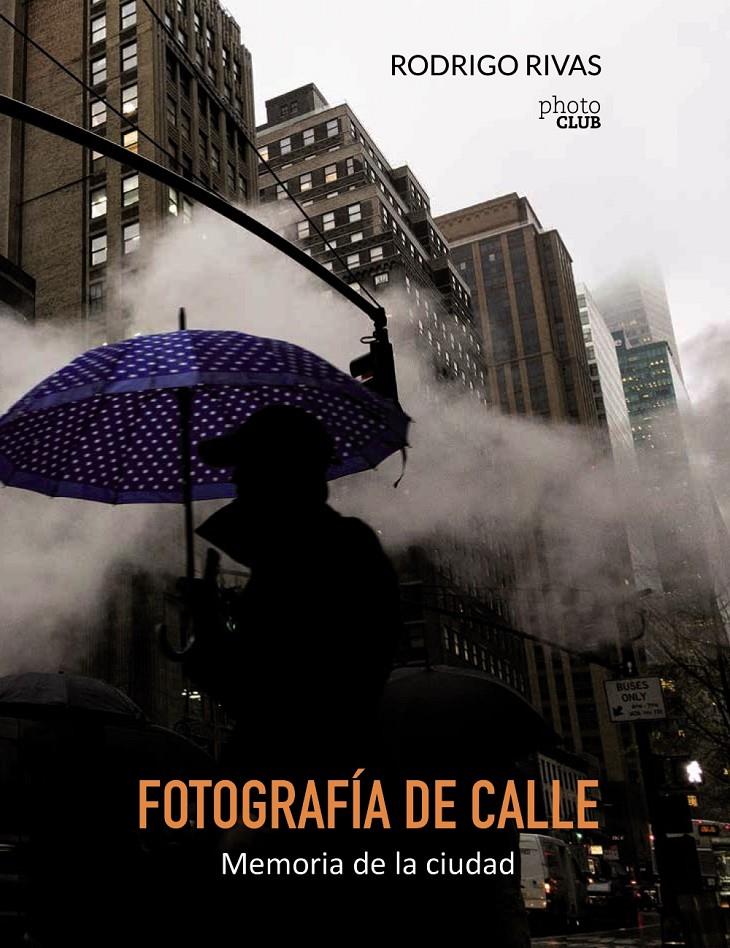 FOTOGRAFIA DE CALLE MEMORIA DE LA CIUDAD | 9788441538894 | RIVAS, RODRIGO