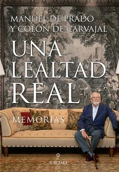 LEALTAD REAL, UNA (MEMORIAS) | 9788417558116 | PRADO, MANUEL DE / CARVAJAL, COLON DE 