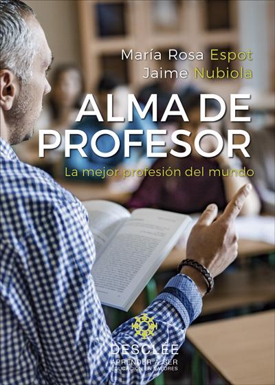 ALMA DE PROFESOR LA MEJOR PROFESION DEL MUNDO | 9788433030290 | ESPOT PIÑOL, MªROSA / NUBIOLA AGUILAR, JAIME