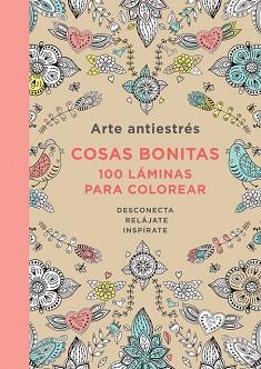 ARTE ANTIESTRES  COSAS BONITAS  100 LAMINAS PARA COLOREAR | 9788401347429