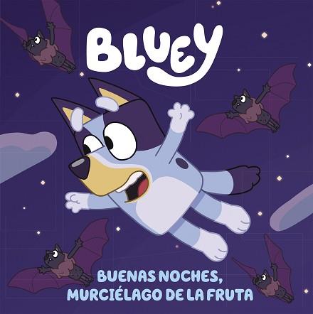  BUENAS NOCHES, MURCIELAGO DE LA FRUTA (EDICIÓN EN ESPAÑOL) | 9788448864002 | BLUEY