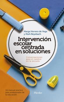 INTERVENCION ESCOLAR CENTRADA EN SOLUCIONES: CONVERSACIONES PARA EL CAMBIO EN LA ESCUELA | 9788425440342 | BEYEBACH, MARK / HERRERO DE VEGA, MARGA