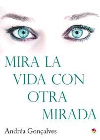 MIRA LA VIDA CON OTRA MIRADA | 9788499218601 | GONÇALVES, ANDREA