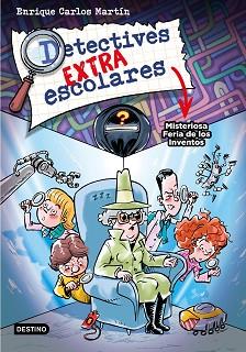 MISTERIOSA FERIA DE LOS INVENTOS   DETECTIVES EXTRAESCOLARES  | 9788408276517 | MARTIN, ENRIQUE CARLOS