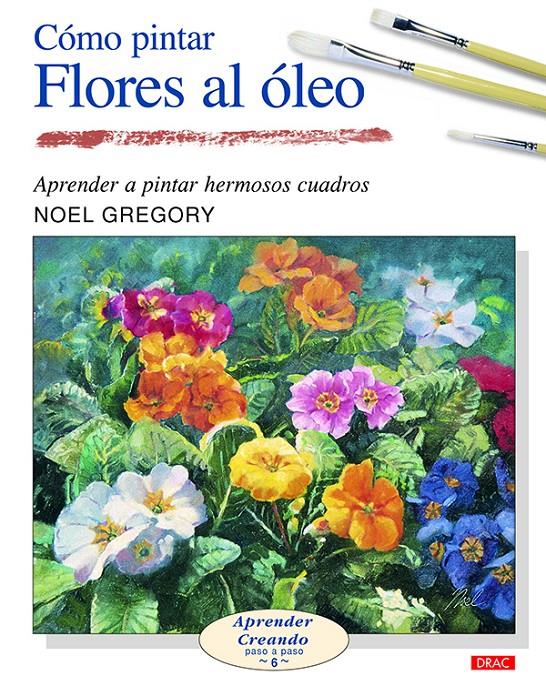 CÓMO PINTAR FLORES AL ÓLEO | 9788496365964 | GREGORY, NOEL