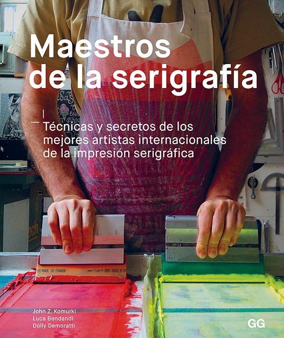 MAESTROS DE LA SERIGRAFIA (REF 100 0G1843) | 9788425231049 | KOMURKI, JOHN/BENDANDI, LUCA/DEMORATTI, DOLLY