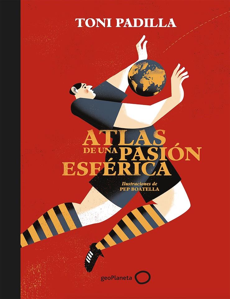 ATLAS DE UNA PASION ESFERICA | 9788408172802 | PADILLA, TONI / BOATELLA, PEP