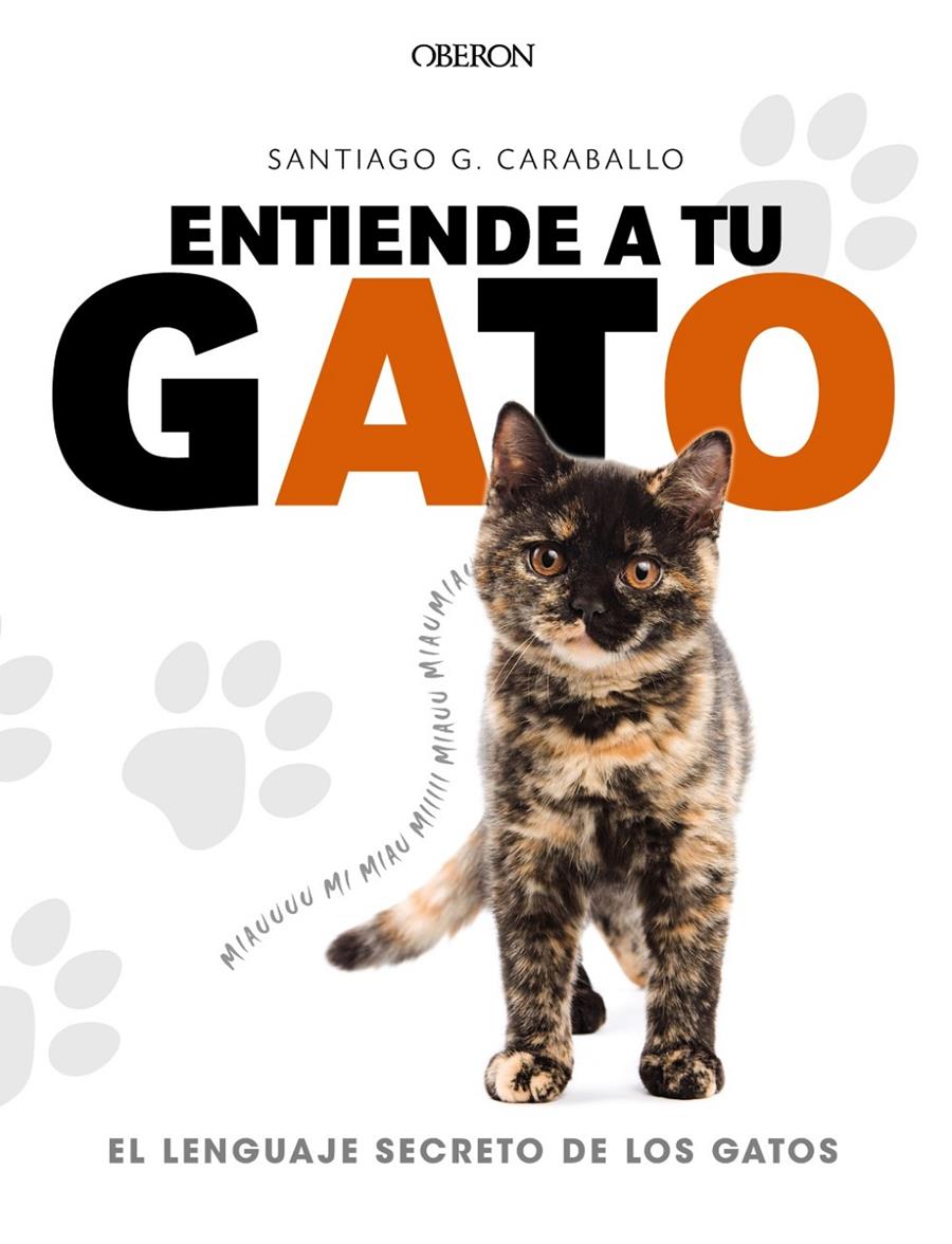 ENTIENDE A TU GATO. EL LENGUAJE SECRETO DE LOS GATOS | 9788441539778 | GARCIA CARABALLO, SANTIAGO