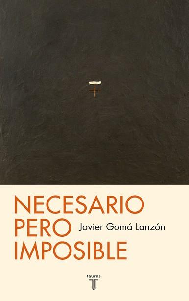 NECESARIO PERO IMPOSIBLE  TETRALOGIA DE LA EJEMPLARIDAD | 9788430602100 | GOMA LANZON, JAVIER