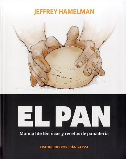 PAN  MANUAL DE TECNICAS Y RECETAS DE PANADERIA | 9788494193408 | HAMELMAN, JEFFREY