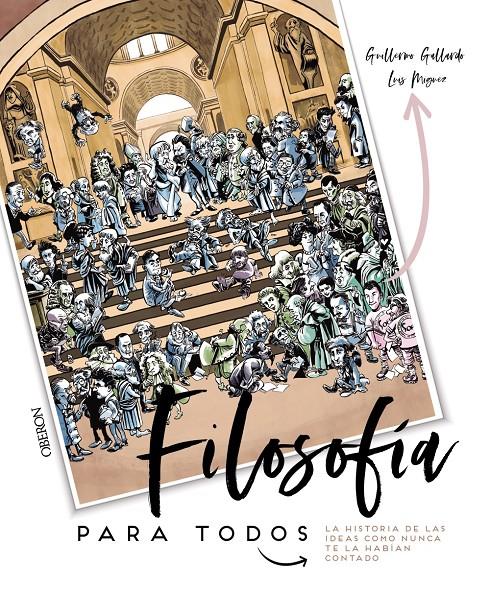 FILOSOFIA PARA TODOS. LA HISTORIA DE LAS IDEAS COMO NUNCA TE LA HABIAN CONTADO | 9788441541542 | GALLARDO MORAN, GUILLERMO