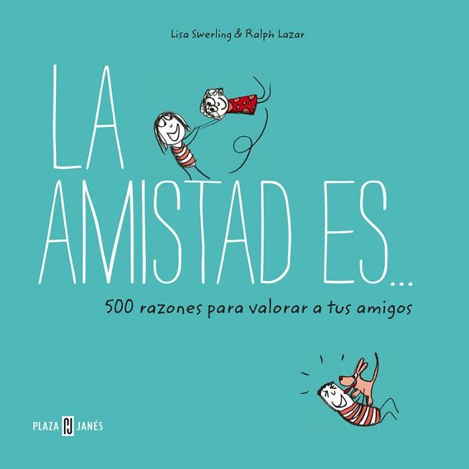 AMISTAD ES  500 RAZONES PARA QUERER A TUS AMIGOS, LA  | 9788401017766 | SWERLING, LISA/LAZAR, RALPH