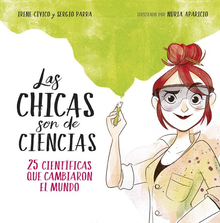 CHICAS SON DE CIENCIAS, LAS  | 9788490438824 | CIVICO, IRENE / PARRA, SERGIO 