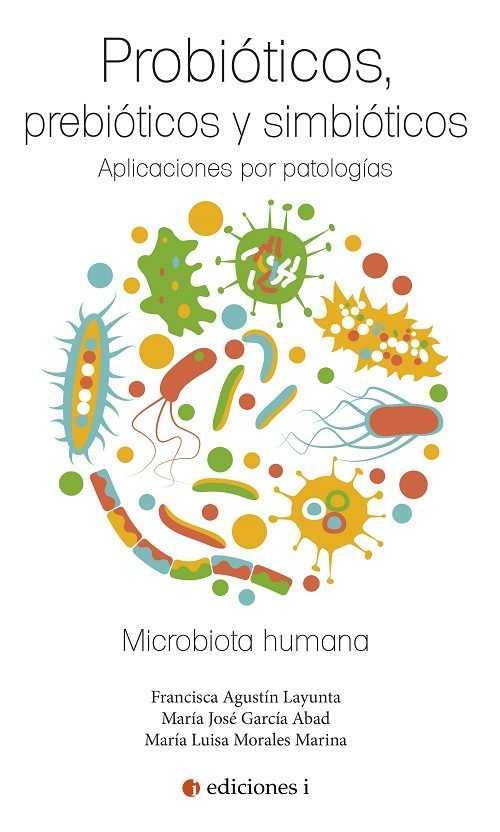 PROBIOTICOS PREBIOTICOS Y SIMBIOTICOS | 9788494766602 | LAYUNTA, FRANCISCA AGUSTIN / GARCIA ABAD, MARIA JOSE / MORALES MARINA, MARIA LUISA