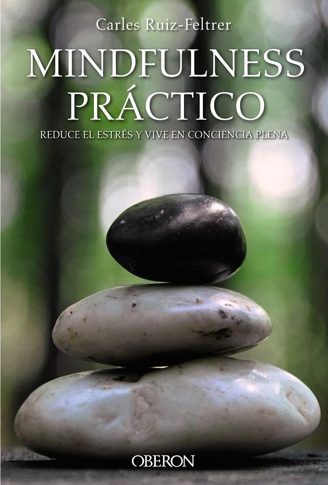 MINDFULNESS PRACTICO  REDUCE EL ESTRES Y VIVE EN CONCIENCIA PLENA | 9788441538634 | RUIZ FELTRER, CARLES