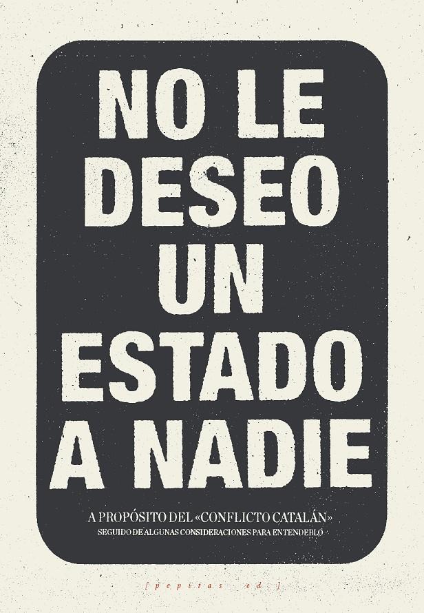 NO LE DESEO UN ESTADO A NADIE | 9788417386016 | LOPEZ PETIT, SANTIAGO IBÁÑEZ GRACIA, TOMAS AMOROS PEIDRO, MIGUEL/VELA NORIEGA, CORSINO