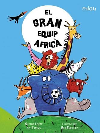 EL GRAN EQUIP AFRICA | 9788418609954 | LOPEZ DEL FRESNO, SUSANA