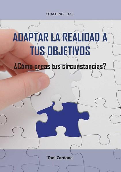 ADAPTAR LA REALIDAD A TUS OBJETIVOS  COMO CREAS TUS CIRCUNSTANCIAS | 9788416174218 | CARDONA MELIA, ANTONIO