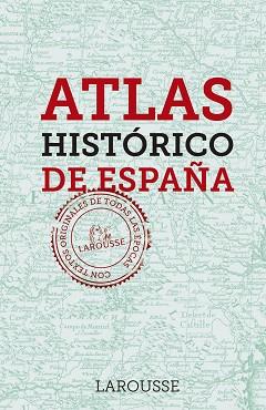 ATLAS HISTORICO DE ESPAÑA | 9788416984237 | LAROUSSE EDITORIAL