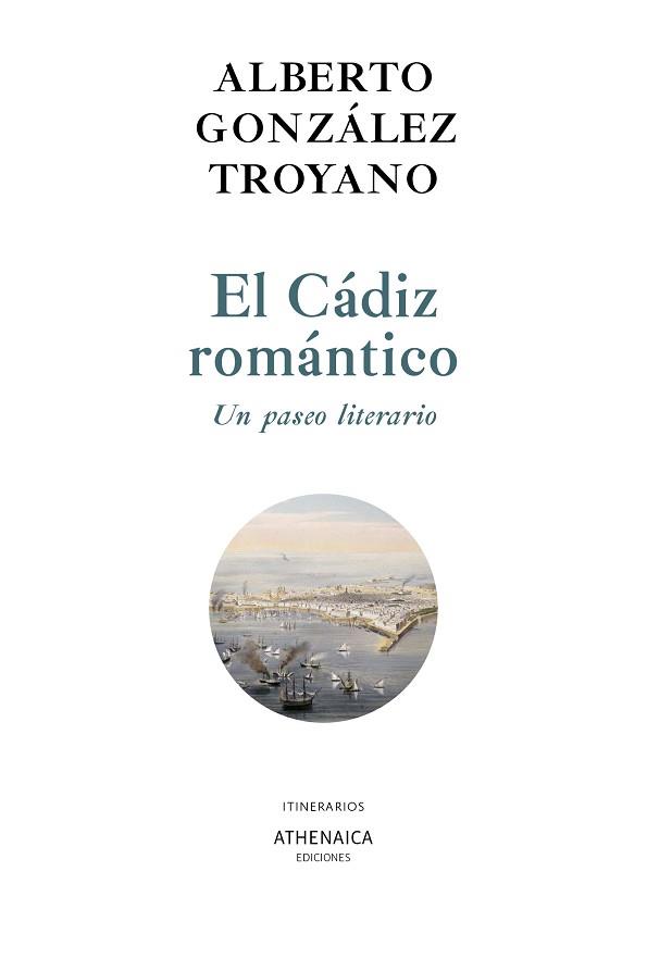 CADIZ ROMANTICO, EL  UN PASEO LITERARIO | 9788418239182 | GONZALEZ TROYANO, ALBERTO