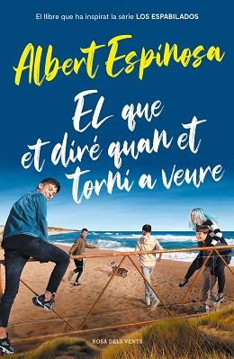 QUE ET DIRE QUAN ET TORNI A VEUR,EL  (EL LLIBRE QUE HA INSPIRAT LA SÈRIE LOS ESP | 9788417909512 | ESPINOSA, ALBERT