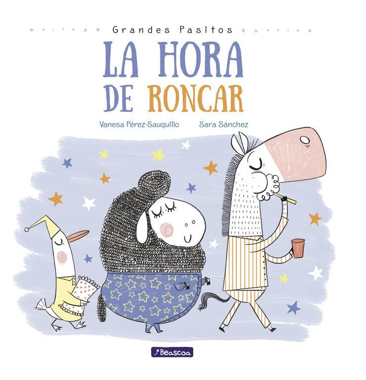 HORA DE RONCAR, LA(GRANDES PASITOS. ÁLBUM ILUSTRADO) | 9788448848873 | SANCHEZ, SARA / PEREZ-SAUQUILLO, VANESA 