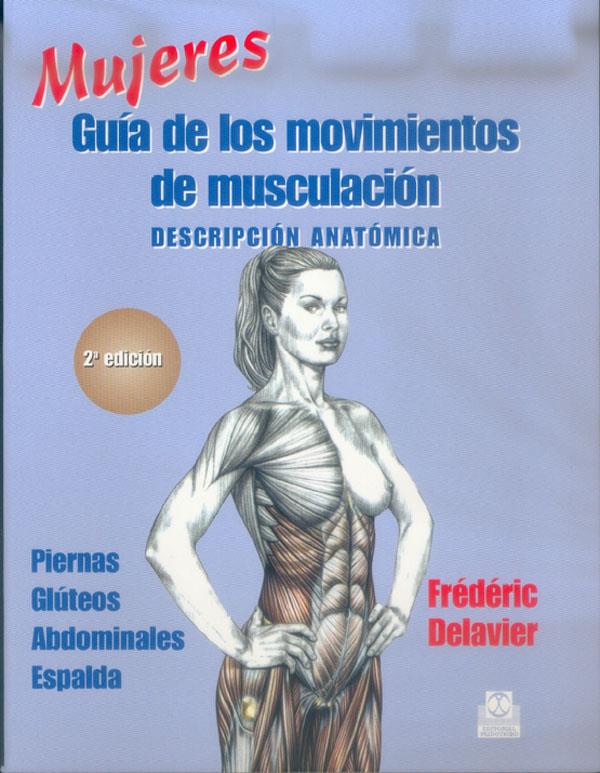 MUJERES  GUIA DE LOS MOVIMIENTOS DE MUSCULACION  DESCRIPCION ANATOMICA COLOR  | 9788480197120 | DELAVIER, FREDERIC