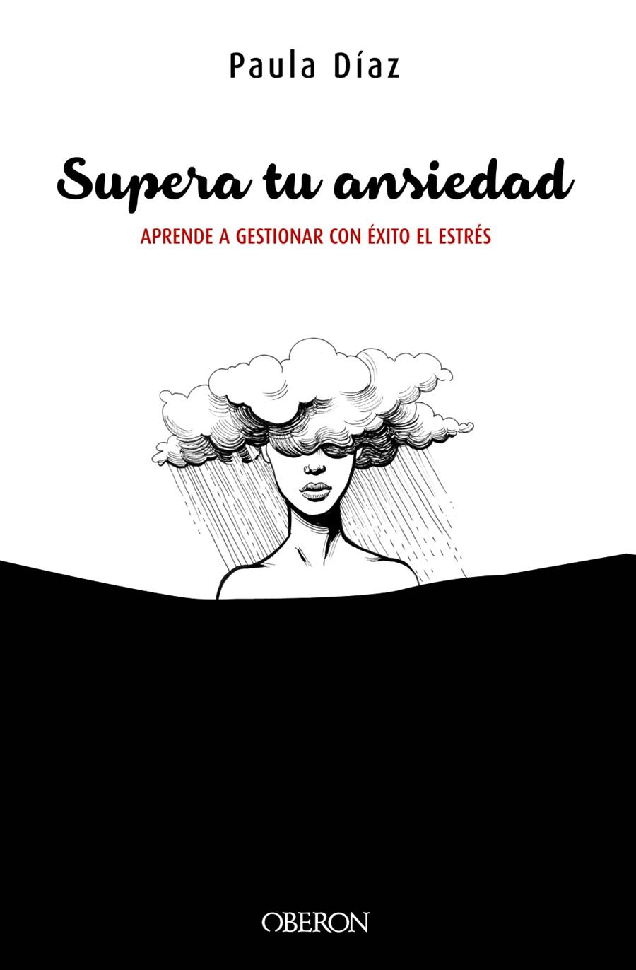 SUPERA TU ANSIEDAD. APRENDE A GESTIONAR CON EXITO EL ESTRES | 9788441540682 | DÍIZ-HELLIN BENITO, PAULA