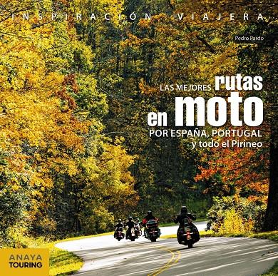 MEJORES RUTAS EN MOTO POR ESPAÑA, PORTUGAL Y TODO EL PIRINEO, LAS | 9788499359748 | PARDO BLANCO, PEDRO