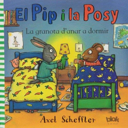 PIP Y LA POSY  LA GRANOTA D'ANAR A DORMIR | 9788415579540 | SCHEFFLER, AXEL 