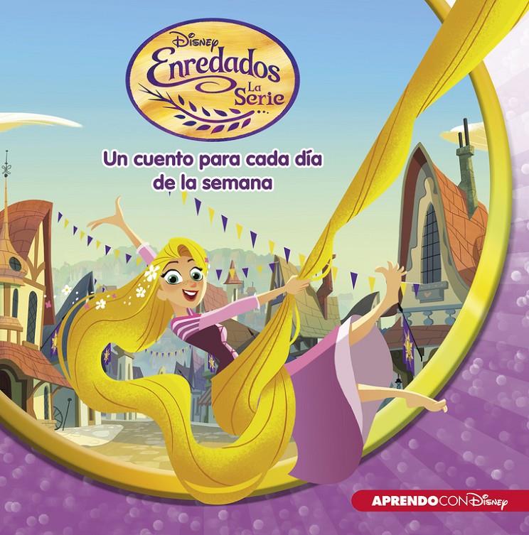 ENREDADO  LA SERIE  UN CUENTO DISNEY PARA CADA DÍA DE LA SEMANA) | 9788416548699